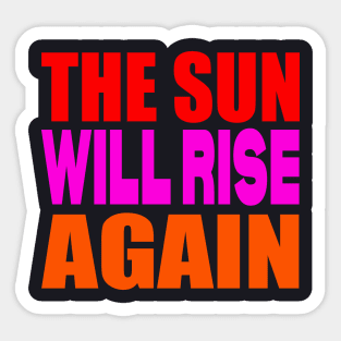 The sun will rise again Sticker